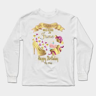 A Queen Was Born In June Happy Birthday To Me Long Sleeve T-Shirt